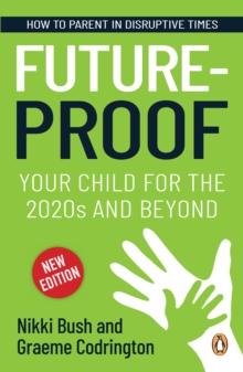 Future-proof Your Child for the 2020s and Beyond : How to parent in disruptive times