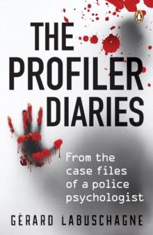 The Profiler Diaries : From the case files of a police psychologist