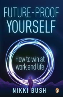 Future-proof Yourself : How to win at work and life