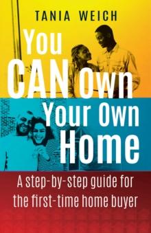 You CAN Own Your Own Home : A step-by-step guide for the first-time home buyer