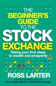 The Beginner's Guide to the Stock Exchange : Taking your first steps to wealth and prosperity