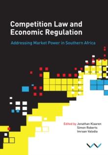 Competition Law and Economic Regulation in Southern Africa : Addressing Market Power in Southern Africa