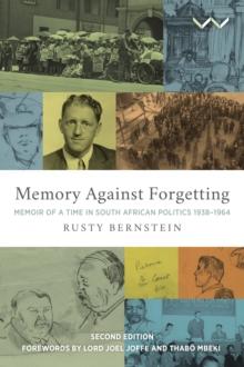 Memory Against Forgetting : Memoir of a Time in South African Politics 1938 - 1964