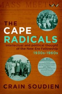 Cape Radicals : Intellectual and political thought of the New Era Fellowship, 1930s-1960s