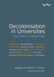 Decolonisation in Universities : The politics of knowledge