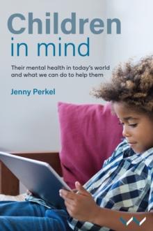 Children in Mind : Their mental health in todays world and what we can do to help them