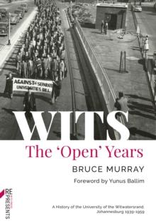 WITS: The 'Open' Years : A History of the University of the Witwatersrand, Johannesburg 1939-1959