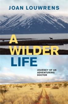 A Wilder Life : Journey of an Adventuring Doctor