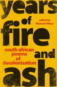 Years of Fire and Ash : South African Poems of Decolonisation