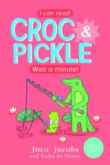 Croc & Pickle Level 2 Book 1 : Wait a minute!