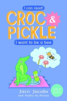 Croc & Pickle Level 2 Book 4 : I want to be a bee