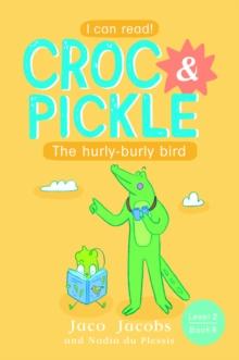 Croc & Pickle Level 2 Book 8 : The hurly-burly bird