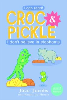 Croc & Pickle Level 2 Book 9 : I don't believe in elephants