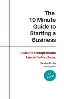 10 Minute Guide to Starting a Business: Lessons Entrepreneurs Learn the Hard Way