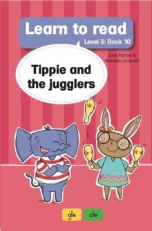 Learn to Read Level 5, Book 10: Tippie and the Jugglers : 10. Tippie and the Jugglers