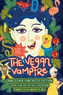 The Vegan Vampire and other Fantastic Fiction