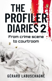 The Profiler Diaries 2 : From crime scene to courtroom