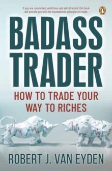 Badass Trader : How to Trade Your Way to Riches