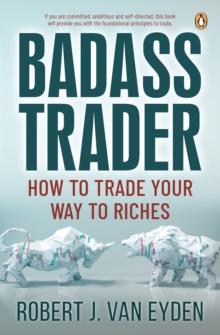 Badass Trader : How to trade your way to riches