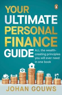 Your Ultimate Personal Finance Guide : ALL the wealth-creating advice you will ever need in one book