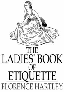 The Ladies' Book of Etiquette : And Manual of Politeness