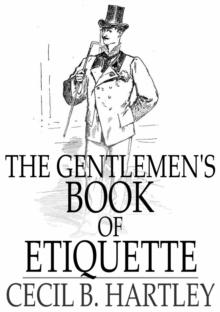 The Gentlemen's Book of Etiquette : And Manual of Politeness