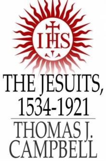 The Jesuits, 1534-1921 : A History of the Society of Jesus from its Foundation to the Present Time