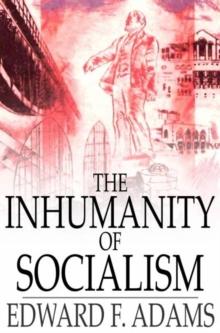 The Inhumanity of Socialism : The Case Against Socialism & A Critique of Socialism