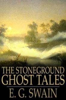 The Stoneground Ghost Tales : Compiled from the Recollections of the Reverend Roland Batchel, the Vicar of the Parish