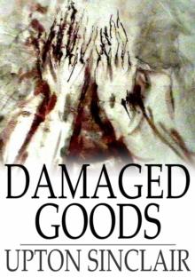 Damaged Goods : A Novelization of the Play "Les Avaries"