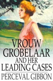 Vrouw Grobelaar and Her Leading Cases : Seventeen Short Stories