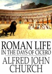 Roman Life in the Days of Cicero