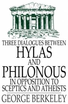 Three Dialogues Between Hylas and Philonous in Opposition to Sceptics and Atheists