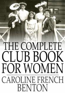 The Complete Club Book for Women : Including Subjects, Material and References for Study Programs; Together with a Constitution and By-Laws, Etc.