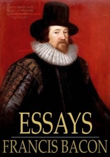 Essays : Or Counsels, Civil and Moral