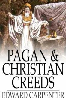 Pagan & Christian Creeds : Their Origin and Meaning