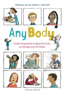 Any Body : A Comic Compendium of Important Facts and Feelings About Our Bodies