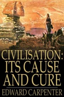 Civilisation: Its Cause and Cure : And Other Essays