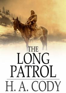 The Long Patrol : A Tale of the Mounted Police