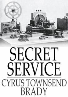 Secret Service : Being the Happenings of a Night in Richmond in the Spring of 1865