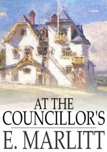 At the Councillor's : Or, A Nameless History