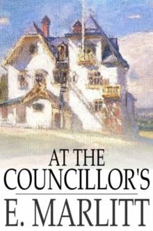 At the Councillor's : Or, A Nameless History