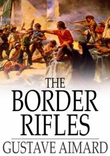 The Border Rifles : A Tale of the Texan War