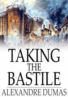 Taking the Bastile : Ange Pitou: A Historical Story of the Great French Revolution