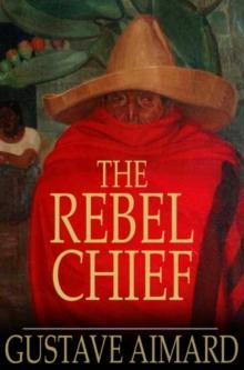 The Rebel Chief : A Tale of Guerilla Life