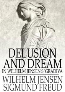 Delusion and Dream : In Wilhelm Jensen's 'Gradiva'