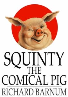 Squinty the Comical Pig : His Many Adventures