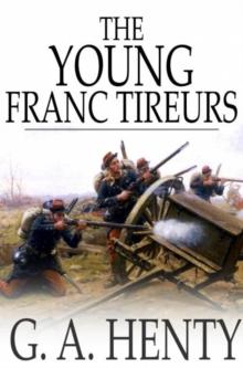 The Young Franc-Tireurs : And Their Adventures in the Franco-Prussian War