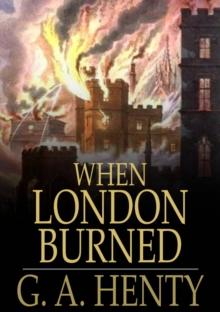 When London Burned : A Story of Restoration Times and the Great Fire