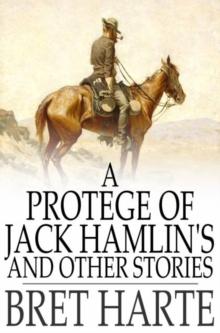 A Protegee of Jack Hamlin's and Other Stories